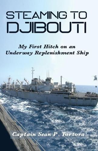 Cover image for Steaming to Djibouti: My First Hitch on an Underway Replenishment Ship