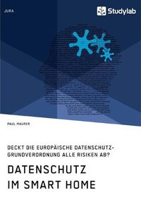 Cover image for Datenschutz im Smart Home. Deckt die europaische Datenschutz-Grundverordnung alle Risiken ab?