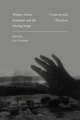 Cover image for Women Artists, Feminism and the Moving Image: Contexts and Practices