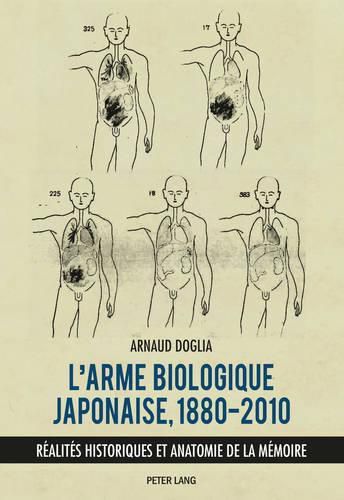 Cover image for L'Arme Biologique Japonaise, 1880-2010: Realites Historiques Et Anatomie de la Memoire