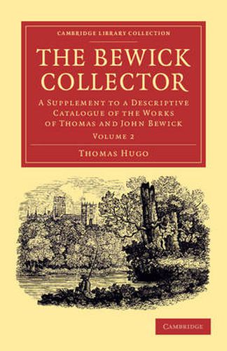 Cover image for The Bewick Collector: A Supplement to a Descriptive Catalogue of the Works of Thomas and John Bewick