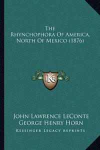 Cover image for The Rhynchophora of America, North of Mexico (1876)