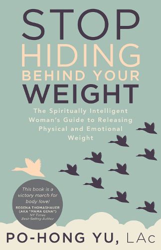 Cover image for Stop Hiding behind Your Weight: The Spiritually Intelligent Woman's Guide to Releasing Physical and Emotional Weight