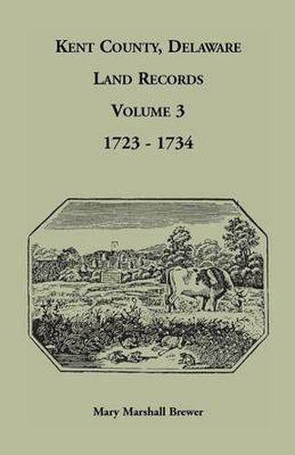 Kent County, Delaware Land Records, Volume 3: 1723-1734