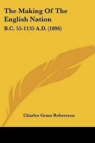 The Making of the English Nation: B.C. 55-1135 A.D. (1896)