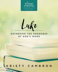 Cover image for Verse Mapping Luke Bible Study Guide: Gathering the Goodness of God's Word