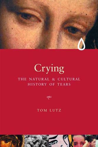 Cover image for Crying: A Natural and Cultural History of Tears