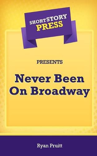 Cover image for Short Story Press Presents Never Been On Broadway