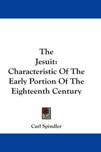 Cover image for The Jesuit: Characteristic of the Early Portion of the Eighteenth Century