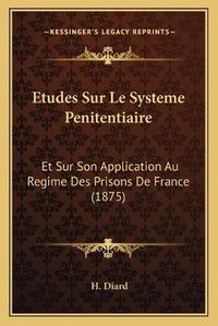 Cover image for Etudes Sur Le Systeme Penitentiaire: Et Sur Son Application Au Regime Des Prisons de France (1875)