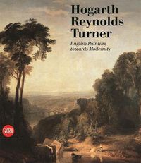 Cover image for Hogarth, Reynolds, Turner: British Painting and the Rise of Modernity