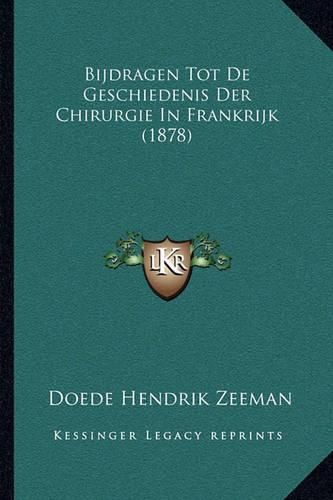 Cover image for Bijdragen Tot de Geschiedenis Der Chirurgie in Frankrijk (1878)