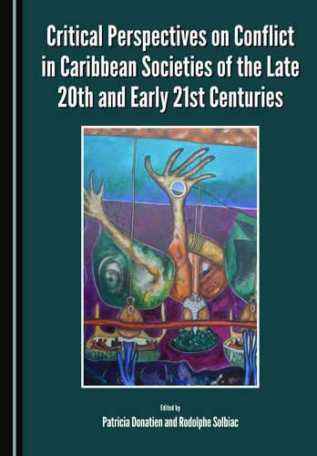 Cover image for Critical Perspectives on Conflict in Caribbean Societies of the Late 20th and Early 21st Centuries