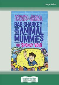 Cover image for Bab Sharkey and the Animal Mummies (Book 3): The Spongy Void