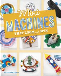 Cover image for Mini Machines That Zoom and Spin