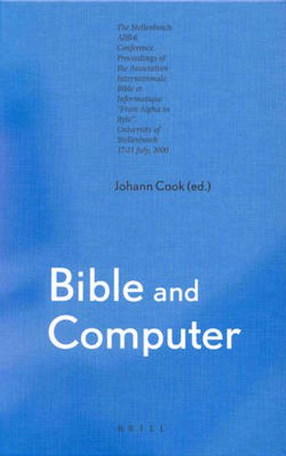 Cover image for Bible and Computer: The Stellenbosch AIBI-6 Conference. Proceedings of the Association Internationale Bible et Informatique  From Alpha to Byte  University of Stellenbosch 17-21 July, 2000