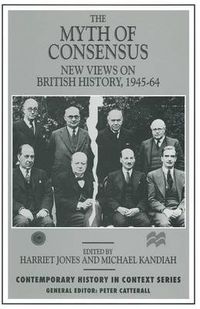 Cover image for The Myth of Consensus: New Views on British History, 1945-64