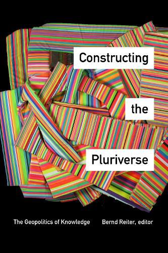 Constructing the Pluriverse: The Geopolitics of Knowledge