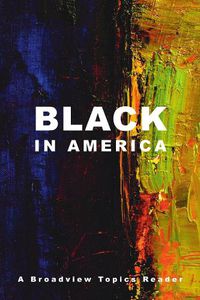 Cover image for Black in America: A Broadview Topics Reader