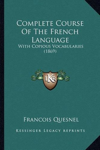 Cover image for Complete Course of the French Language: With Copious Vocabularies (1869)