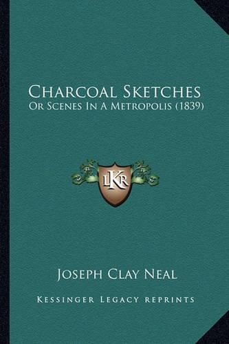 Charcoal Sketches: Or Scenes in a Metropolis (1839)