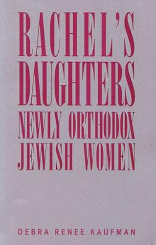 Cover image for Rachel's Daughters: Newly Orthodox Jewish Women