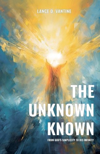 Cover image for The Unknown Known From God's Simplicity To His Infinity