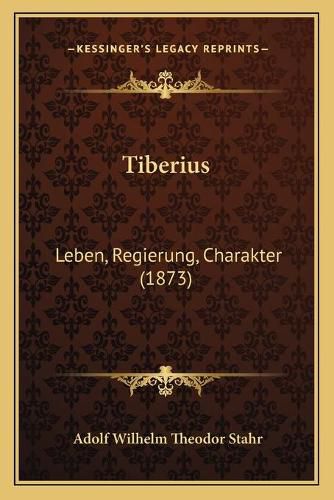Cover image for Tiberius: Leben, Regierung, Charakter (1873)
