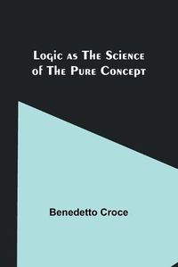 Cover image for Logic as the Science of the Pure Concept