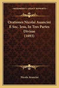 Cover image for Orationes Nicolai Auancini E Soc. Jesu, in Tres Partes Divisae (1693)