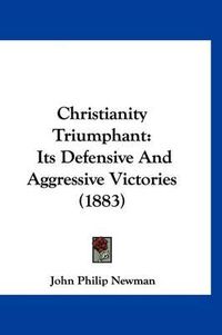 Cover image for Christianity Triumphant: Its Defensive and Aggressive Victories (1883)