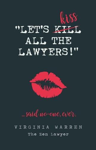 Cover image for Let's Kiss All The Lawyers...Said No One Ever!: How Conflict Can Benefit You