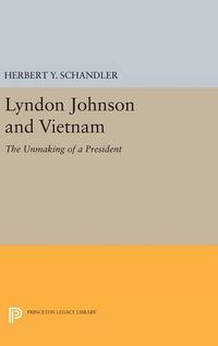 Cover image for Lyndon Johnson and Vietnam: The Unmaking of a President