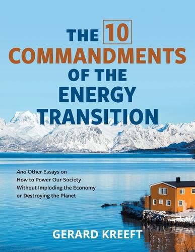 Cover image for The 10 Commandments of the Energy Transition: And Other Essays on How to Power Our Society Without Imploding the Economy or Destroying the Planet