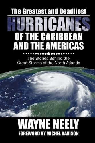 Cover image for The Greatest and Deadliest Hurricanes of the Caribbean and the Americas