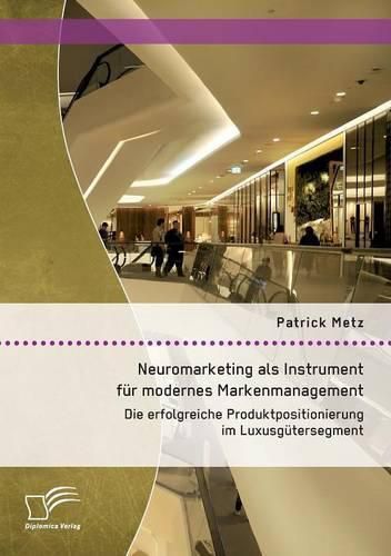 Cover image for Neuromarketing als Instrument fur modernes Markenmanagement: Die erfolgreiche Produktpositionierung im Luxusgutersegment