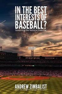 Cover image for In the Best Interests of Baseball?: Governing the National Pastime
