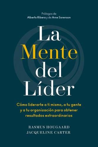 Cover image for La Mente del Lider (the Mind of the Leader Spanish Edition): Como Liderarte a Ti Mismo, a Tu Gente Y a Tu Organizacion Para Obtener Resultados Extraordinarios