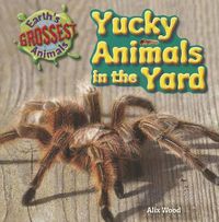 Cover image for Yucky Animals in the Yard