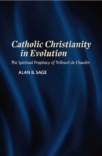 Cover image for Catholic Christianity in Evolution: The Spiritual Prophecy of Teilhard de Chardin