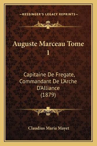 Cover image for Auguste Marceau Tome 1: Capitaine de Fregate, Commandant de L'Arche D'Alliance (1879)