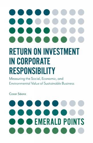 Cover image for Return on Investment in Corporate Responsibility: Measuring the Social, Economic, and Environmental Value of Sustainable Business