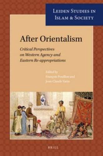 Cover image for After Orientalism: Critical Perspectives on Western Agency and Eastern Re-appropriations