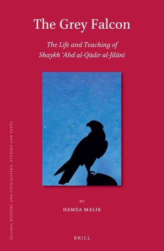 Cover image for The Grey Falcon: The Life and Teaching of Shaykh 'Abd al-Qadir al-Jilani