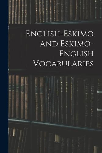 Cover image for English-Eskimo and Eskimo-English Vocabularies