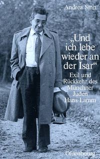 Cover image for Und Ich Lebe Wieder an Der Isar: Exil Und Ruckkehr Des Munchner Juden Hans Lamm