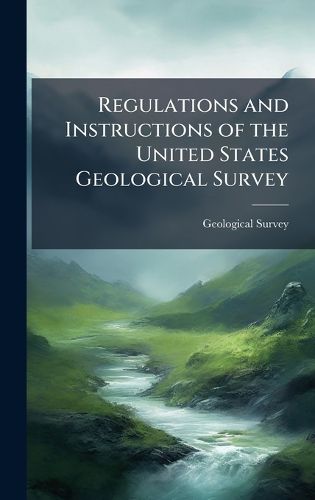 Cover image for Regulations and Instructions of the United States Geological Survey