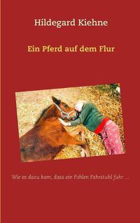 Cover image for Ein Pferd auf dem Flur: Wie es dazu kam, dass ein Fohlen Fahrstuhl fuhr...