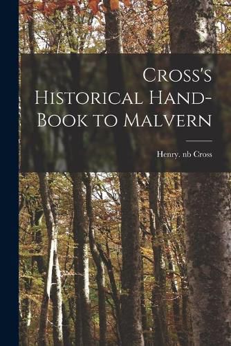 Cover image for Cross's Historical Hand-book to Malvern