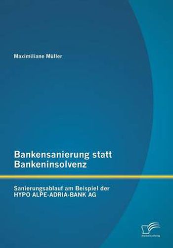 Cover image for Bankensanierung statt Bankeninsolvenz: Sanierungsablauf am Beispiel der HYPO ALPE-ADRIA-BANK AG